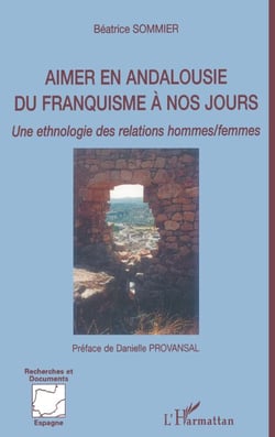 Aimer en Andalousie du franquisme à nos jours - Une ethnologie des relations hommes/femmes