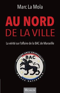 Au nord de la ville - La vérité sur l'affaire de la BAC de Marseille