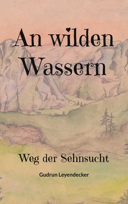 An wilden Wassern - Weg der Sehnsucht