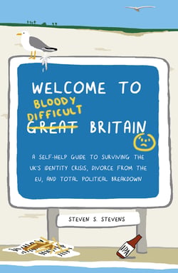 Welcome to Bloody Difficult Britain - A Self-Help Guide to Surviving the UK’s Identity Crisis, Divorce From the EU, and Westminster’s Total Political Breakdown