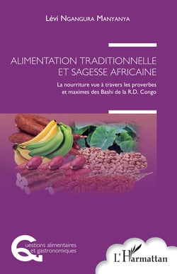 Alimentation traditionnelle et sagesse africaine - La nourriture vue à travers les proverbes et maximes des Bashi de la R.D. Congo