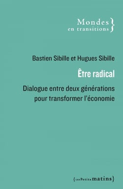 Être radical - Dialogue entre deux générations pour transformer l'économie