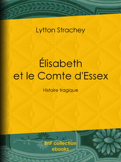 Élisabeth et le Comte d'Essex - Histoire tragique