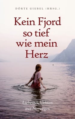Kein Fjord so tief wie mein Herz - Liebesgeschichten aus Norwegen