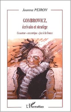 GOMBROWICZ, écrivain et stratège - Un auteur " excentrique " face à la France