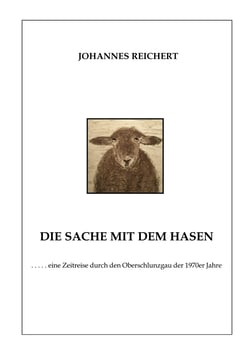Die Sache mit dem Hasen - eine Zeitreise durch den Oberschlunzgau der 1970er Jahre