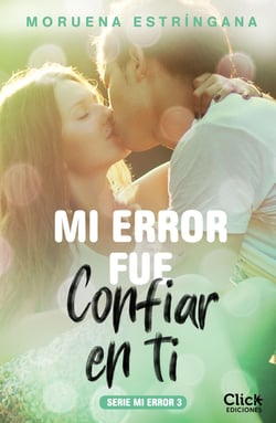 Mi error fue confiar en ti. Serie Mi error 3 - Serie Mi Error 3