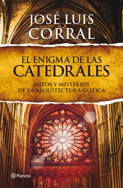 El enigma de las catedrales - Mitos y misterios de la arquitectura gótica