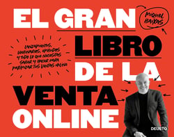 El gran libro de la venta online - Lanzamientos, webinarios, embudos y todo lo que necesitas saber y hacer para maximizar tus ventas online