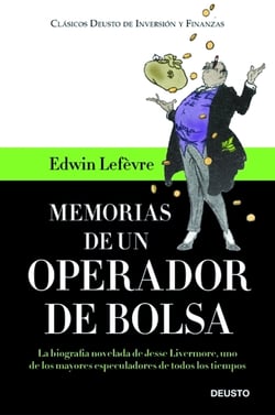 Memorias de un operador de Bolsa - La biografía novelada de Jesse Livermore, uno de los mayores especuladores de todos los tiempos