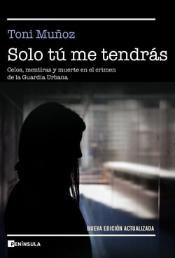 Solo tú me tendrás - Celos, mentiras y muerte en el crimen de la Guardia Urbana