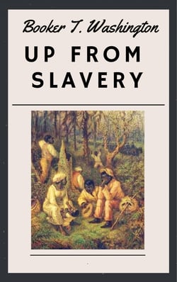 Booker T. Washington: Up From Slavery