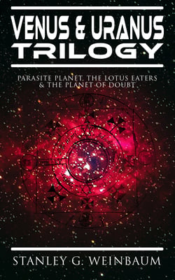 VENUS &amp; URANUS Trilogy: Parasite Planet, The Lotus Eaters &amp;The Planet of Doubt - Space Adventures of Hamilton "Ham" Hammond and Patricia Burlingame