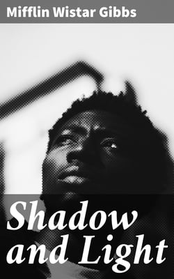 Shadow and Light - An Autobiography with Reminiscences of the Last and Present Century