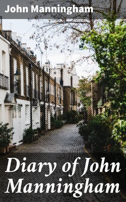 Diary of John Manningham - Of the Middle Temple, and of Bradbourne, Kent, Barrister-at-Law, 1602-1603