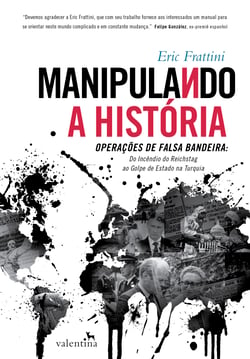 Manipulando a História - Operações de falsa bandeira: Do Incêndio do Reichstag ao Golpe de Estado na Turquia