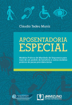 Aposentadoria Especial - Modelos práticos de mandado de segurança para mais de um pedido de benefício e outros modelos práticos de peças previdenciárias
