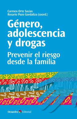 Género, adolescencia y drogas - Prevenir el riesgo desde la familia