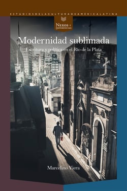 Modernidad sublimada - Escritura y política en el Río de la Plata