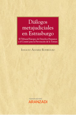 Diálogos metajudiciales en Estrasburgo - El Tribunal Europeo de Derechos Humanos y el Comité para la Prevención de la Tortura