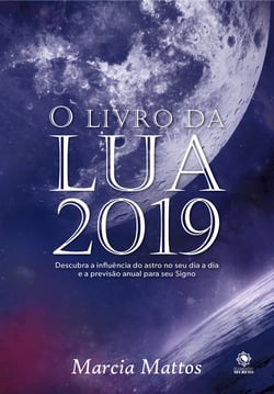 O Livro da Lua 2019 - Descubra a influência da Lua no seu dia a dia e a previsão anual para o seu Signo