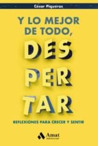 Y lo mejor de todo, despertar - Reflexiones para crecer y sentir
