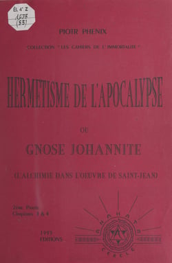 Hermétisme de l'Apocalypse ou Gnose johannite (1). Chapitre 1 à 4 : l'alchimie dans l'œuvre de Saint Jean