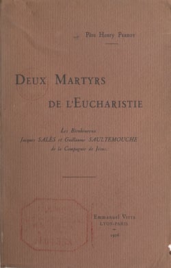 Deux martyrs de l'Eucharistie - Le Père Jacques Salès et le Frère Guillaume Saultemouche, de la Compagnie de Jésus
