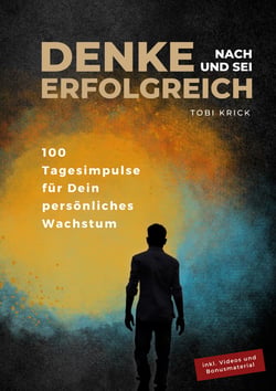 Denke nach und sei erfolgreich - 100 Tagesimpulse für Dein persönliches Wachstum