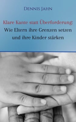Klare Kante statt Überforderung: Wie Eltern ihre Grenzen setzen und ihre Kinder stärken