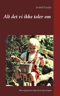 Alt det vi ikke taler om - Min vej gennem svigt, incest og overgreb
