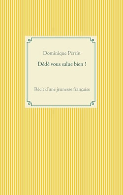 Dédé vous salue bien ! - Récit d'une jeunesse française
