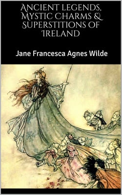 Ancient legends, Mystic Charms &amp; Superstitions of Ireland