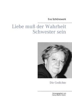 Liebe muß der Wahrheit Schwester sein - Die Gedichte