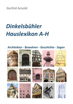 Dinkelsbühler Hauslexikon A-H - Architektur - Bewohner - Geschichte - Sagen