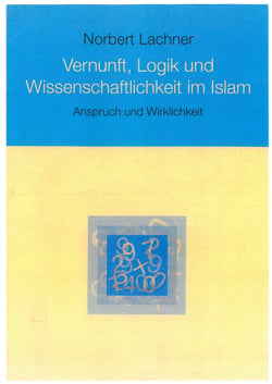 Vernunft, Logik und Wissenschaftlichkeit im Islam - Anspruch und Wirklichkeit