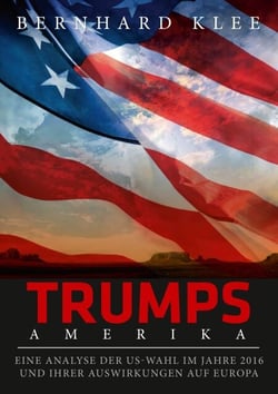 Trumps Amerika - Eine Analyse der US-Wahl im Jahre 2016 und ihrer Auswirkungen auf Europa