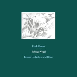 Schräge Vögel - Krause Gedanken und Bilder