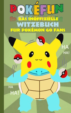 POKEFUN - Das inoffizielle Witzebuch für Pokemon GO Fans - Augmented Reality, Fanfiction &amp; Witze für Kinder