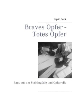 Braves Opfer - Totes Opfer - Raus aus der Stalkingfalle und Opferrolle