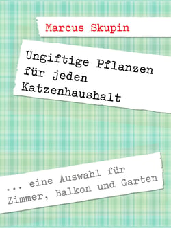 Ungiftige Pflanzen für jeden Katzenhaushalt - Bebilderte Auswahl für Zimmer, Balkon und Garten