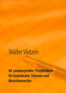 60  praxiserprobte  Projektideen für Demokratie, Toleranz und Menschenrechte - Anleitung zur erfolgreichen Planung, Durchführung und Steuerung von Projekten zum Beispiel in der Schule