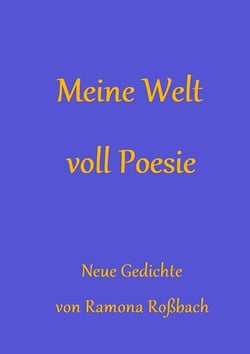 Meine Welt voll Poesie - Neue Gedichte