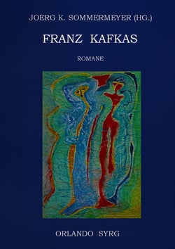 Franz Kafkas Romane - Der Verschollene (Amerika), Der Prozess, Das Schloss
