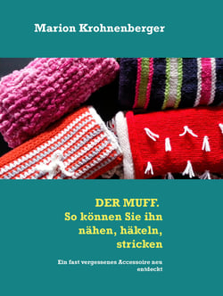 DER MUFF. So können Sie ihn nähen, häkeln, stricken - Ein fast vergessenes Accessoire neu entdeckt