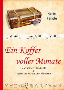 Ein Koffer voller Monate - Geschichten - Gedichte &amp; Interessantes aus den Monaten