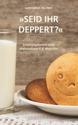 Seid ihr deppert? - Erfahrungsbericht einer dreiwöchigen F.X. Mayr-Kur ...