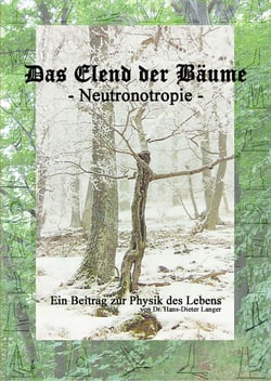Das Elend der Bäume - Neutronotropie - Ein Beitrag zur Physik des Lebens