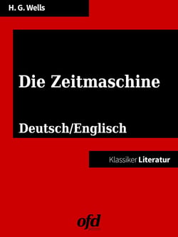 The Time Machine - Die Zeitmaschine - Klassiker der ofd edition - neu bearbeitet, übersetzt und kommentiert - zweisprachig deutsch/englisch