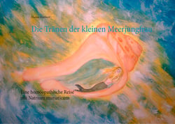 Die Tränen der kleinen Meerjungfrau - Eine homöopathische Reise mit Natrium muriaticum